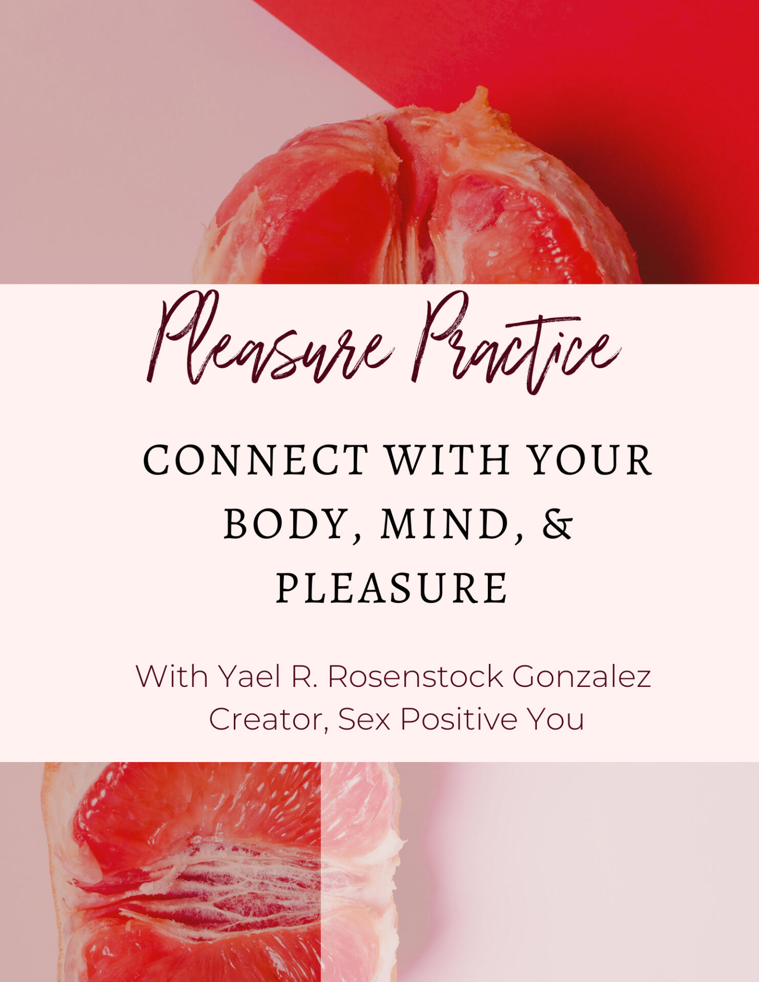 Pleasure Practice: Connect with your body, mind, & pleasure with Yael R. Rosestock Gonzalez Creator, Sex Positive You